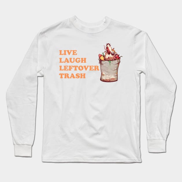Live Laugh Leftover Trash Long Sleeve T-Shirt by Osangen